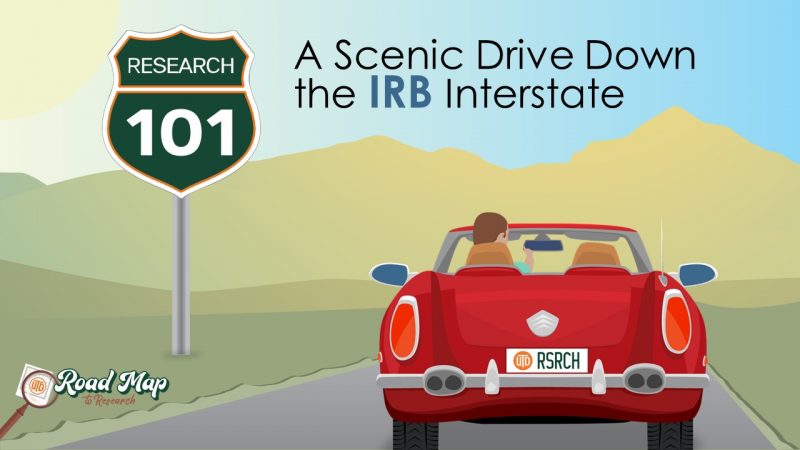 Research 101: A Scenic Drive Down the IRB Interstate