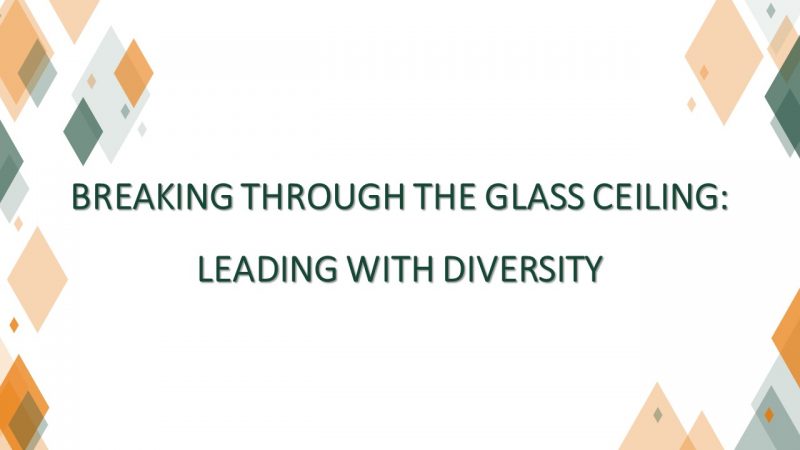 Breaking Through the Glass Ceiling: Leading With Diversity